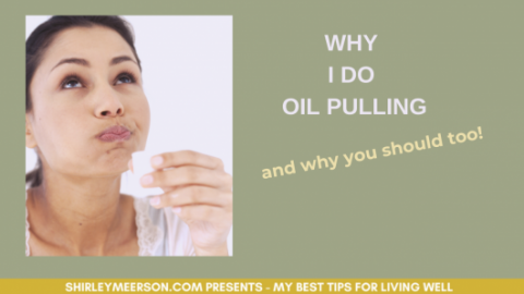 How To Do Oil Pulling by Shirley Meerson, Ageless Wellness Lifestyle Coach & Educator